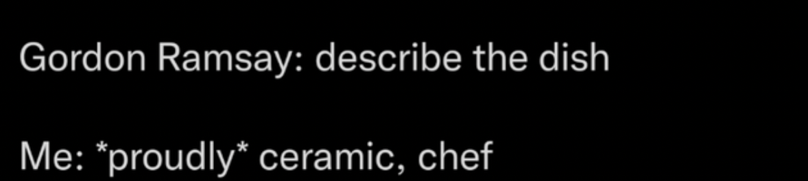 Technically Not Wrong - Gordon Ramsay describe the dish Me proudly ceramic, chef