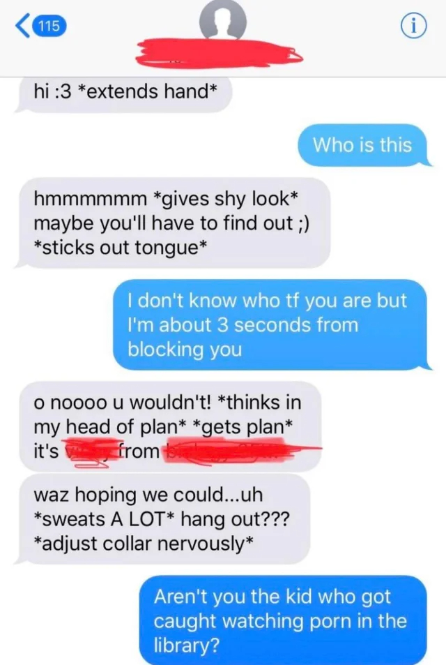 cringe pics - cringe - flirty role play text messages - 115 hi 3 extends hand hmmmmmm gives shy look maybe you'll have to find out ; sticks out tongue o noooo u wouldn't! thinks in my head of plan gets plan it's from b waz hoping we could...uh sweats A Lo