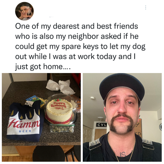 wholesome posts - uplifting news - my dearest best friend - One of my dearest and best friends who is also my neighbor asked if he could get my spare keys to let my dog out while I was at work today and I just got home.... Happy Birthday Tor! Hamm Cvl Bee
