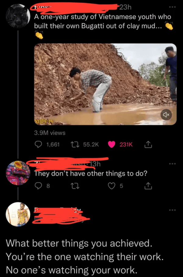 funny comments - soil - 23h A oneyear study of Vietnamese youth who built their own Bugatti out of clay mud... Meen 3.9M views 1,661 13h They don't have other things to do? 8 5 What better things you achieved. You're the one watching their work. No one's 