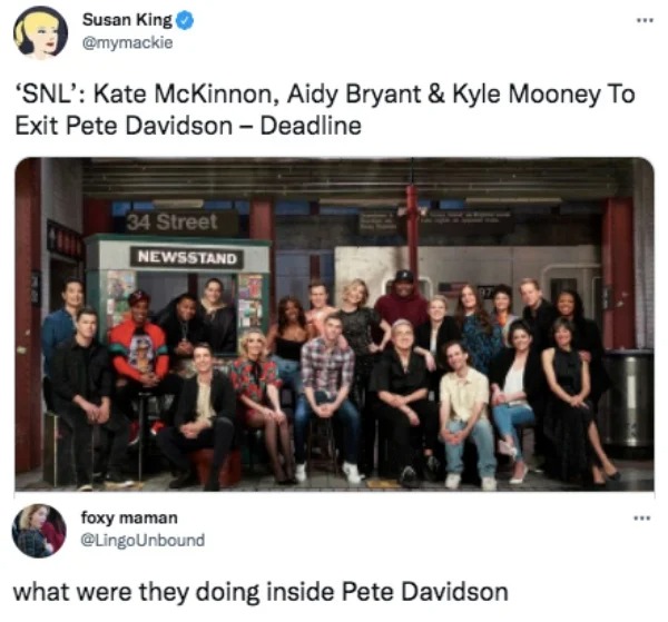 funny comments - snl cast leaving 2022 - Susan King 'Snl' Kate McKinnon, Aidy Bryant & Kyle Mooney To Exit Pete Davidson Deadline 34 Street 100 Newsstand www foxy maman what were they doing inside Pete Davidson