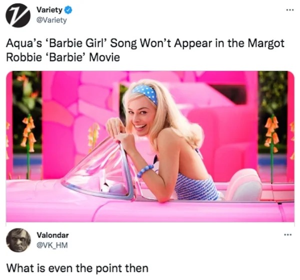 funny comments - margot robbie barbie girl - ... 7 Variety Aqua's 'Barbie Girl' Song Won't Appear in the Margot Robbie 'Barbie' Movie Valondar What is even the point then