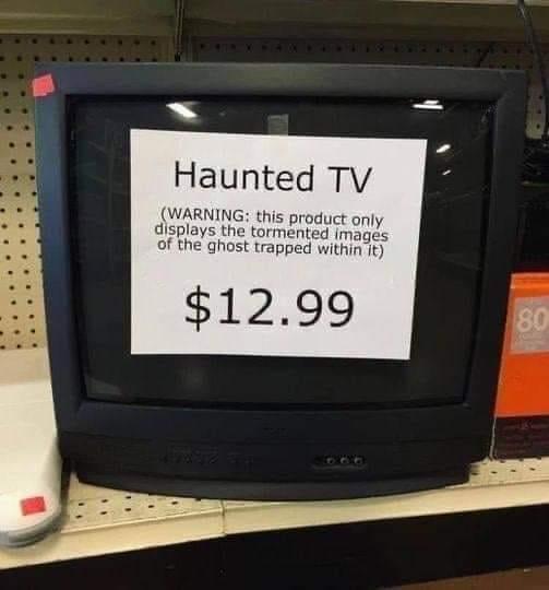 NOPE pics - crt tv meme - Haunted Tv Warning this product only displays the tormented images of the ghost trapped within it $12.99 80