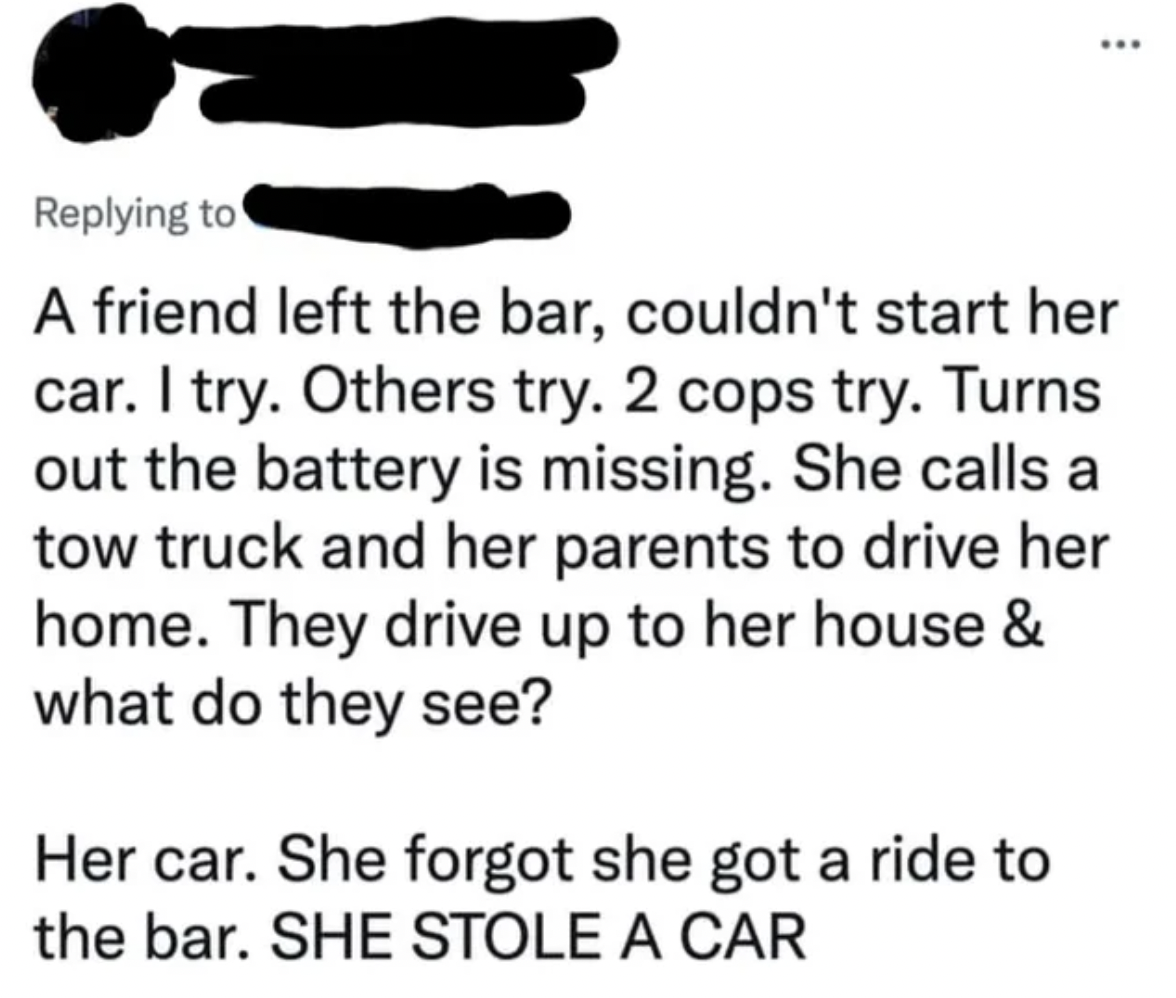 internet liars - paper - ... A friend left the bar, couldn't start her car. I try. Others try. 2 cops try. Turns out the battery is missing. She calls a tow truck and her parents to drive her home. They drive up to her house & what do they see? Her car. S