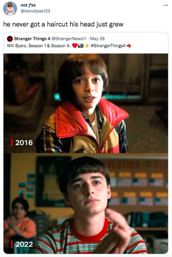 funny tweets  -  will byers stranger things 4 - not j'ss he never got a haircut his head just grew Stranger Things 4 May 28 Will Byers. Season 1 & Season 4. Things4 2016 S 2022 10.