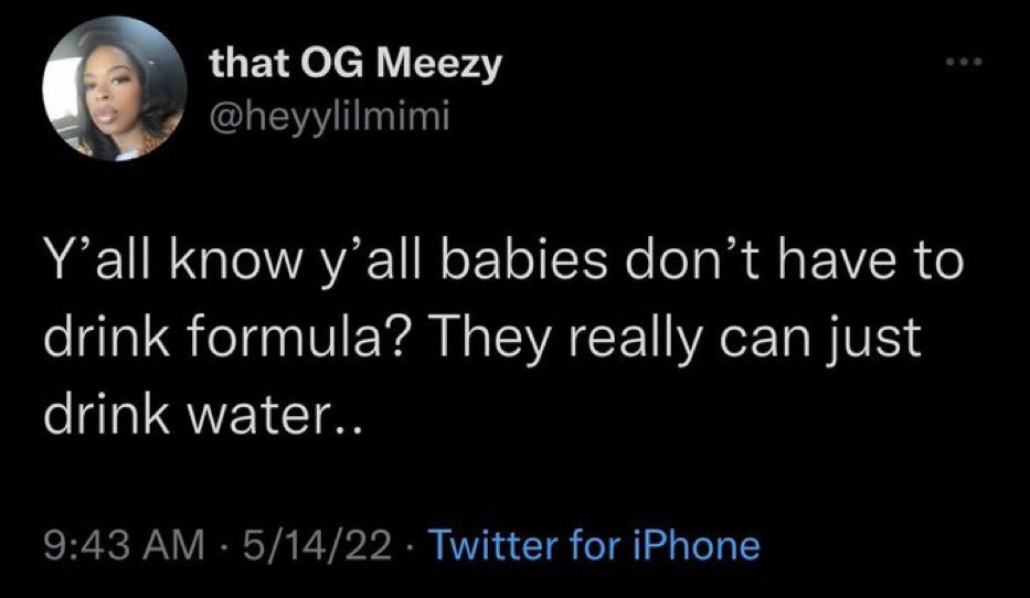 Unhinged Tweets - let's stop pretending there are different jobs - that Og Meezy Y'all know y'all babies don't have to drink formula? They really can just drink water.. 51422 Twitter for iPhone