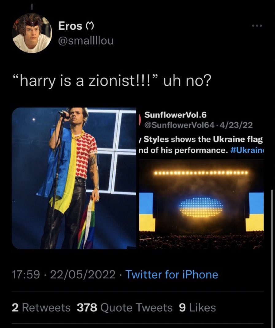 Unhinged Tweets - presentation - Eros "harry is a zionist!!!" uh no? 22052022 Twitter for iPhone 2 378 Quote Tweets 9 SunflowerVol.6 .42322 Styles shows the Ukraine flag nd of his performance.
