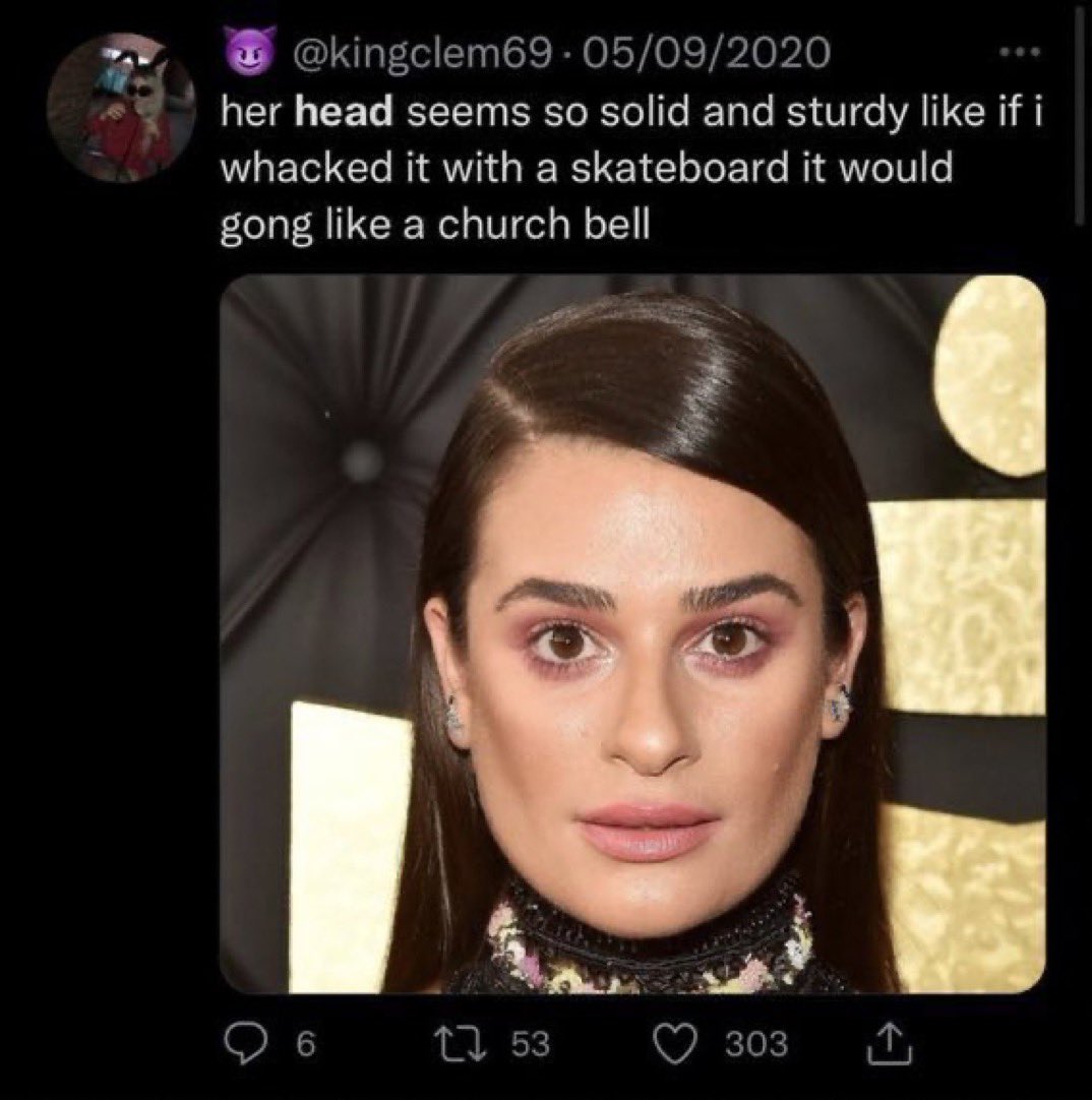 Unhinged Tweets - lea michele sturdy head - 092020 her head seems so solid and sturdy if i whacked it with a skateboard it would gong a church bell 9 6 53 303