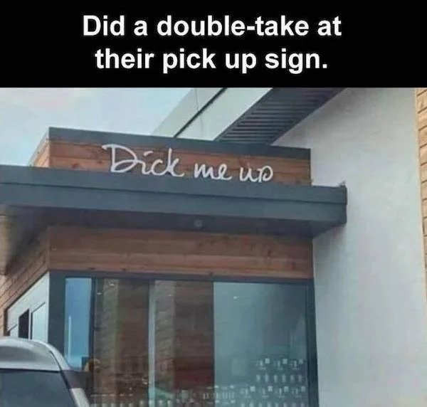spicy memes - architecture - Did a doubletake at their pick up sign. Dick