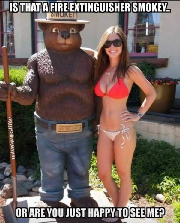 spicy memes - smokey the bear statue meme - Is That A Fire Extinguisher Smokey.. Smokey ansinbjeym Smokey Or Are You Just Happy To See Me?