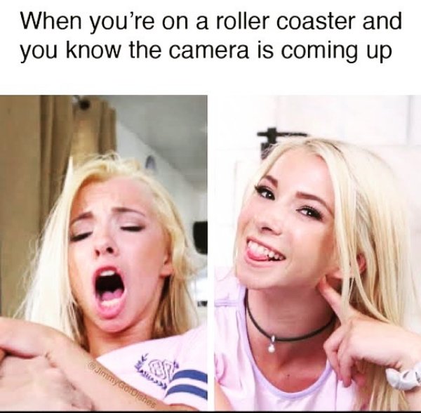 spicy memes - blond - When you're on a roller coaster and you know the camera is coming up Jimmy GorDishes