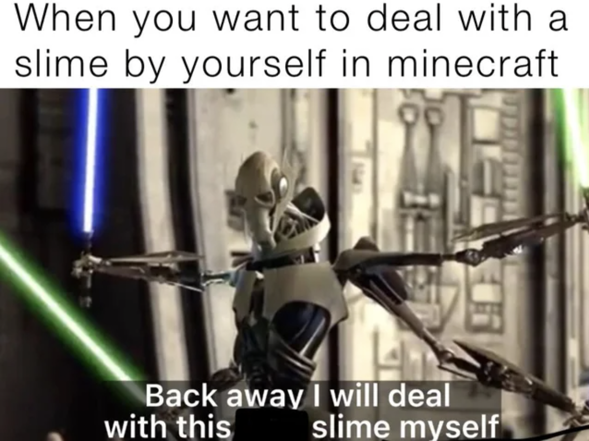 Anti-Memes - general grievous gif - When you want to deal with a slime by yourself in minecraft Back away I will deal with this slime myself