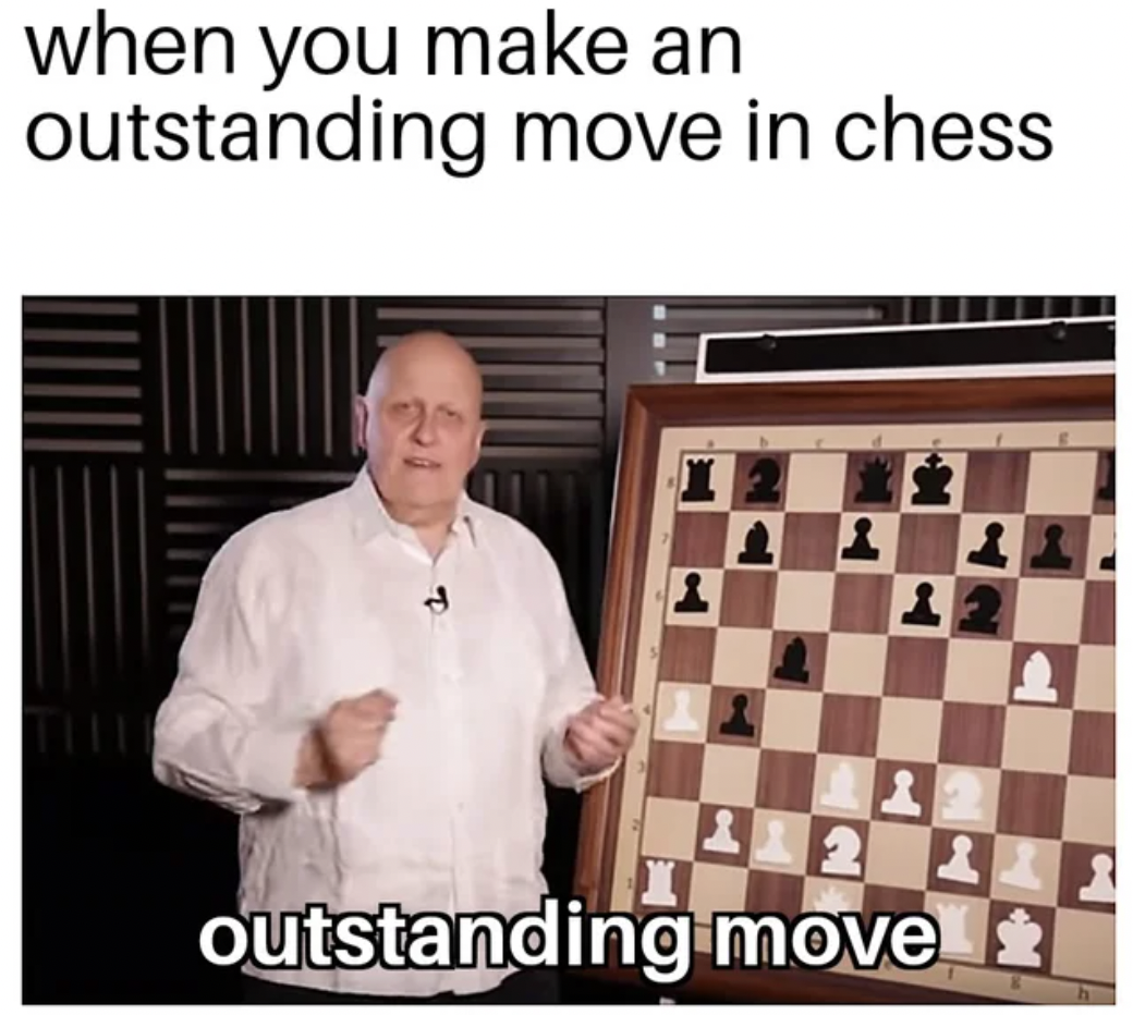 Anti-Memes - outstanding move memes - when you make an outstanding move in chess outstanding move