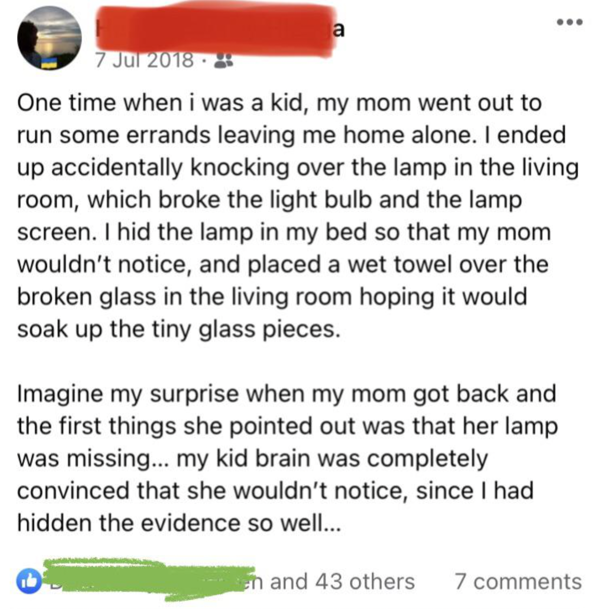 Kids are Dumb - document - ... One time when i was a kid, my mom went out to run some errands leaving me home alone. I ended up accidentally knocking over the lamp in the living room, which broke the light bulb and the lamp screen. I hid the lamp in my be