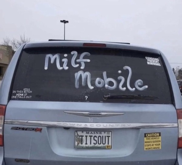 dirty memes - milf mobile - Kids In This Bitch Honk If One Falls Out Milf Mobile ? Maine Dec Titsout Condoms Prevent Minivans Caution This Vehicle Makes Sudden Stops At Your Mom'S House