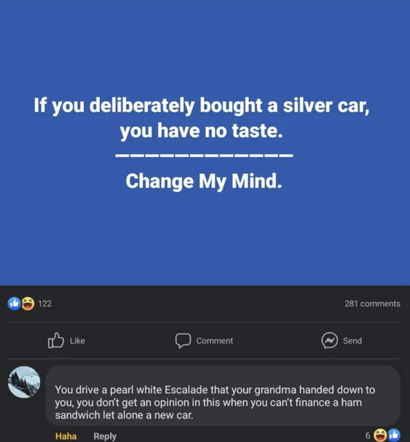 Comments and Comebacks - screenshot - If you deliberately bought a silver car, you have no taste. Change My Mind.