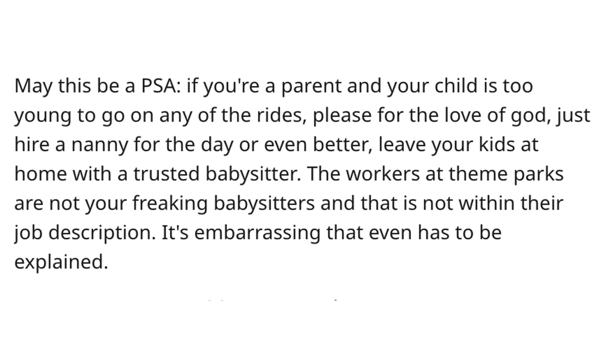 Entitled Parents at Six Flags - document - May this be a Psa if you're a parent and your child is too young to go on any of the rides, please for the love of god, just hire a nanny for the day or even better, leave your kids at home with a trusted babysit