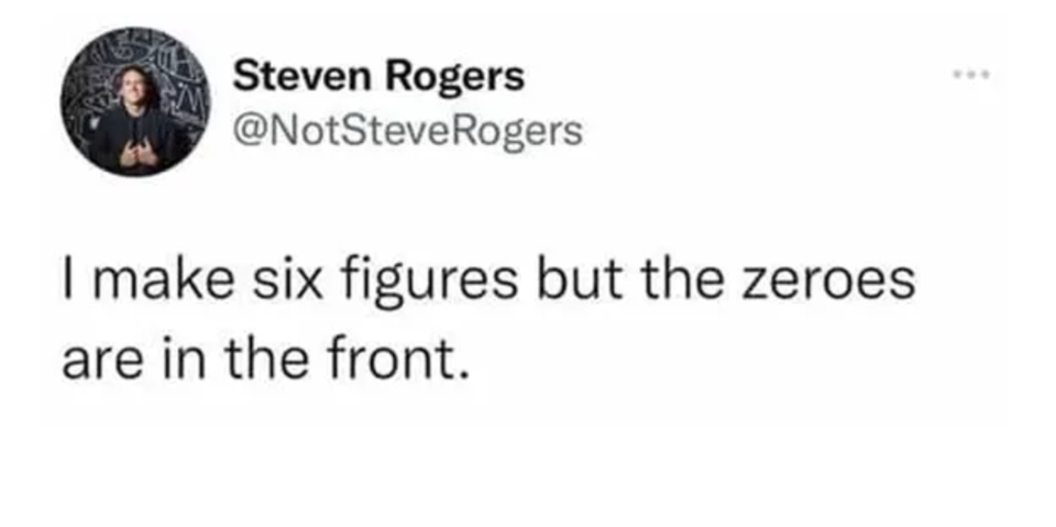 cowboy and ninja meme - Steven Rogers Rogers I make six figures but the zeroes are in the front.