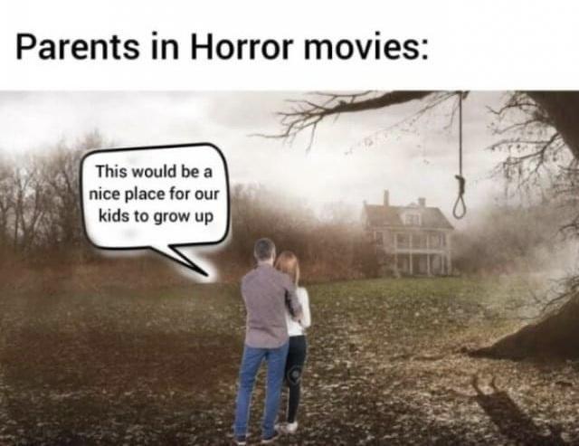 would be a nice place for our kids to grow up meme - Parents in Horror movies This would be a nice place for our kids to grow up