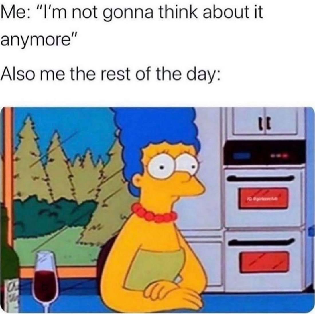 marge simpson wine - Me "I'm not gonna think about it anymore" Also me the rest of the day 10 grub