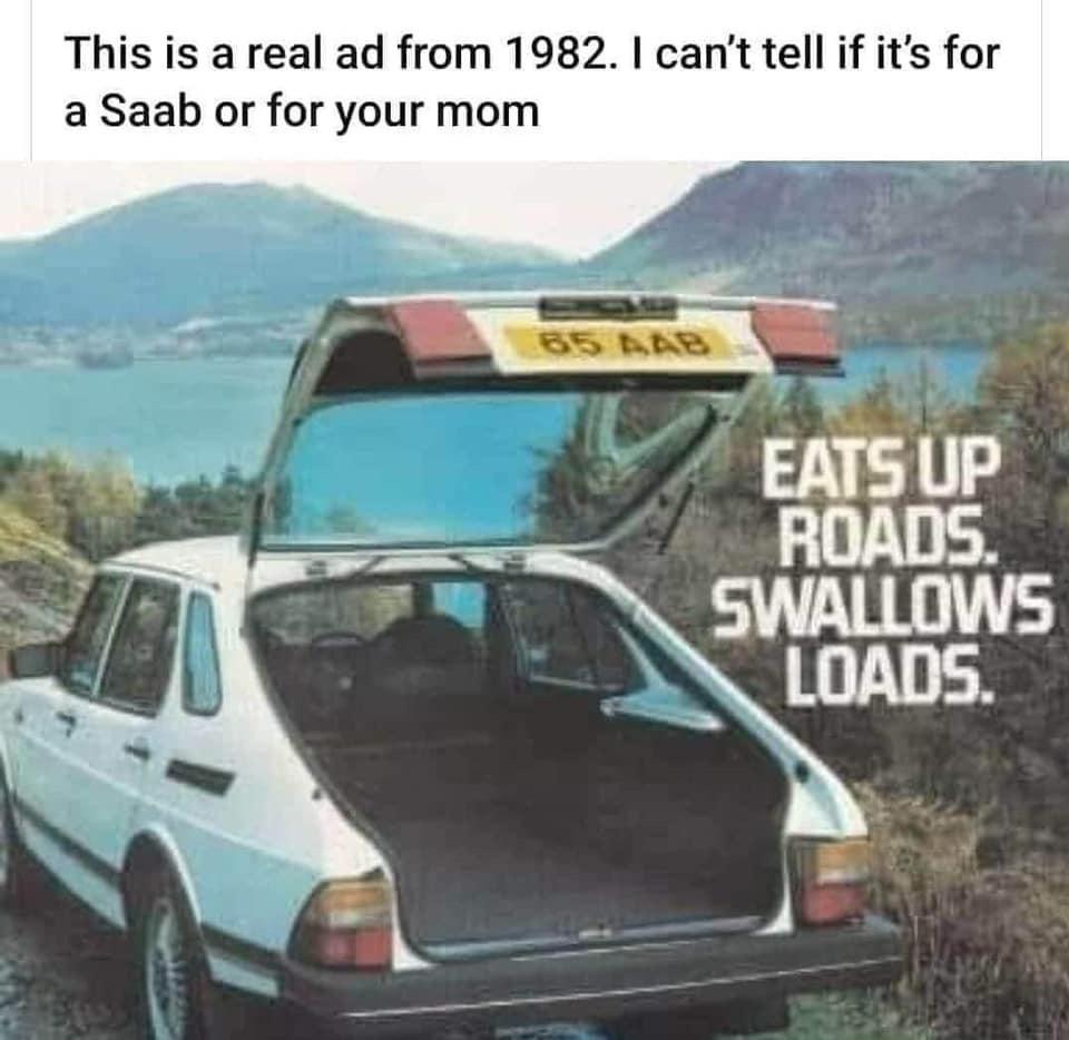 saab ad 1982 eats up roads - This is a real ad from 1982. I can't tell if it's for a Saab or for your mom 65 Aab Eats Up Roads. Swallows Loads.