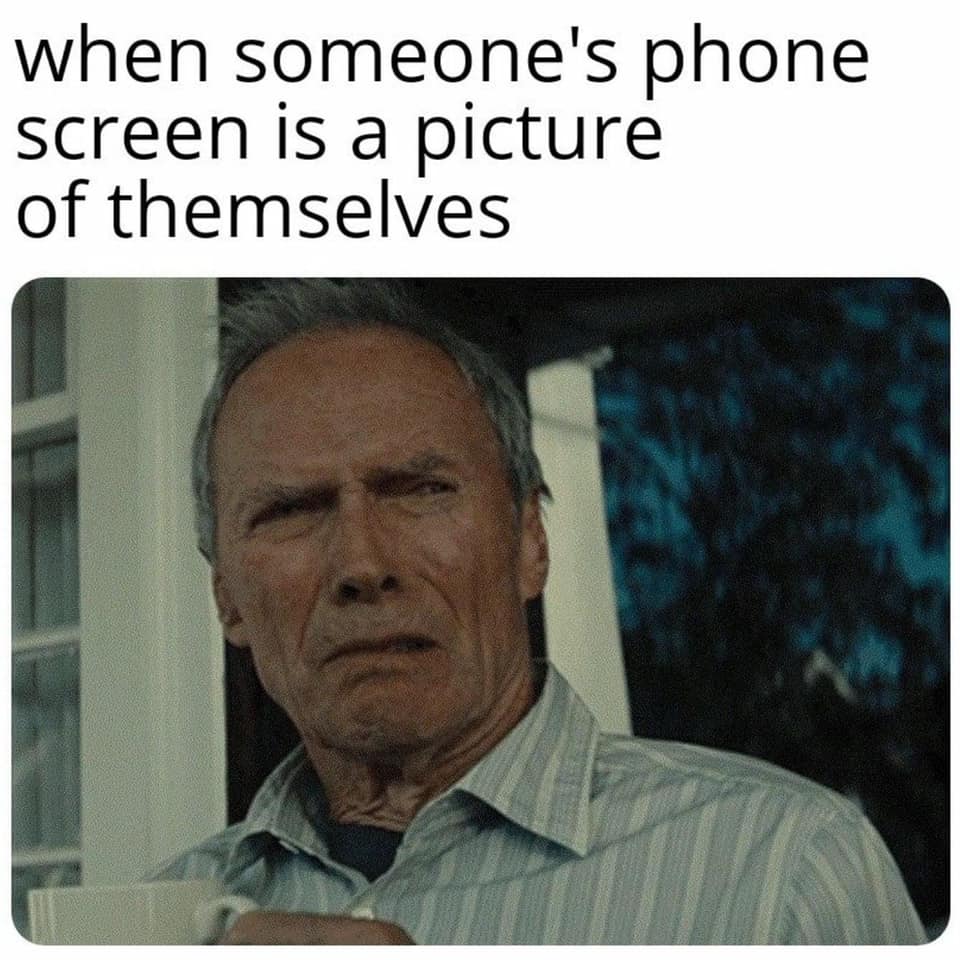 monday morning randomness - clint eastwood reaction - when someone's phone screen is a picture of themselves