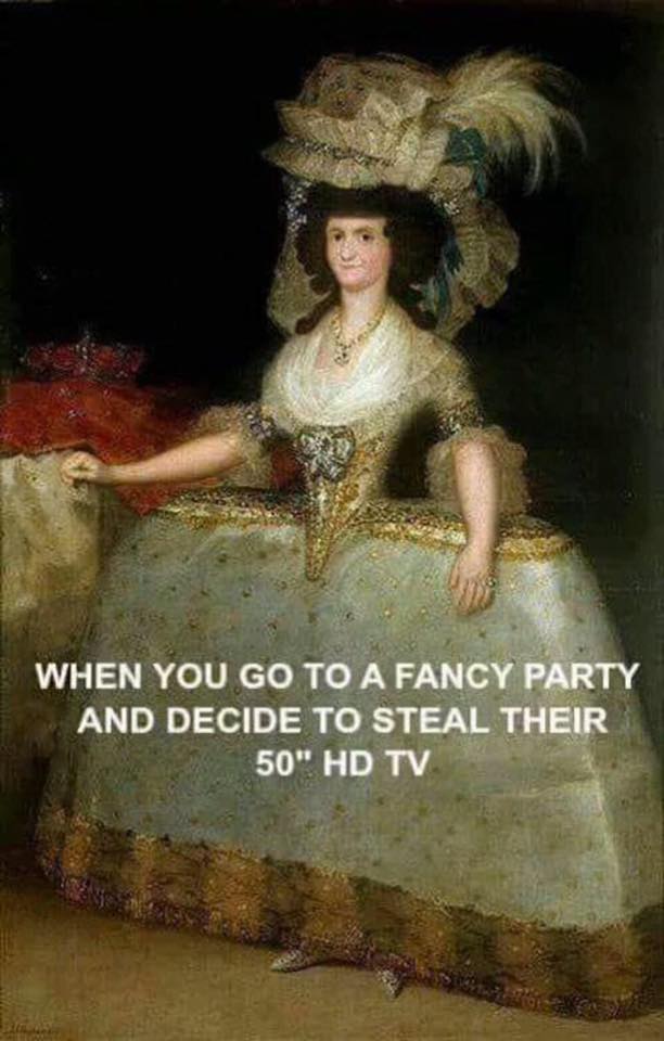 monday morning randomness - classical art memes - When You Go To A Fancy Party And Decide To Steal Their 50" Hd Tv