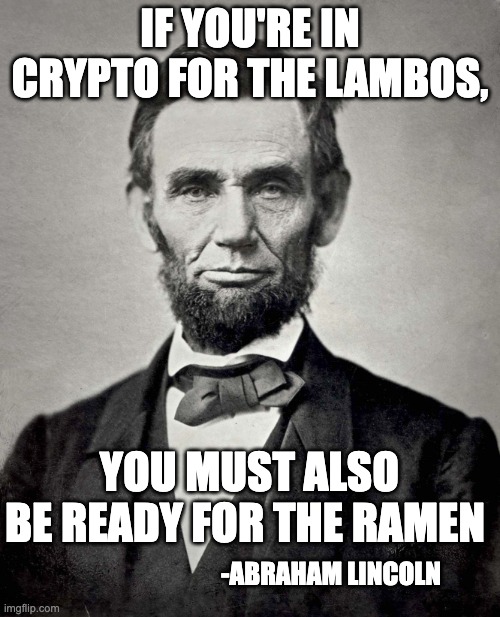 crypto crash memes - abraham lincoln - If You'Re In Crypto For The Lambos, You Must Also Be Ready For The Ramen Abraham Lincoln imgflip.com