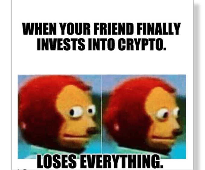 crypto crash memes - popular memes - When Your Friend Finally Invests Into Crypto. Loses Everything.