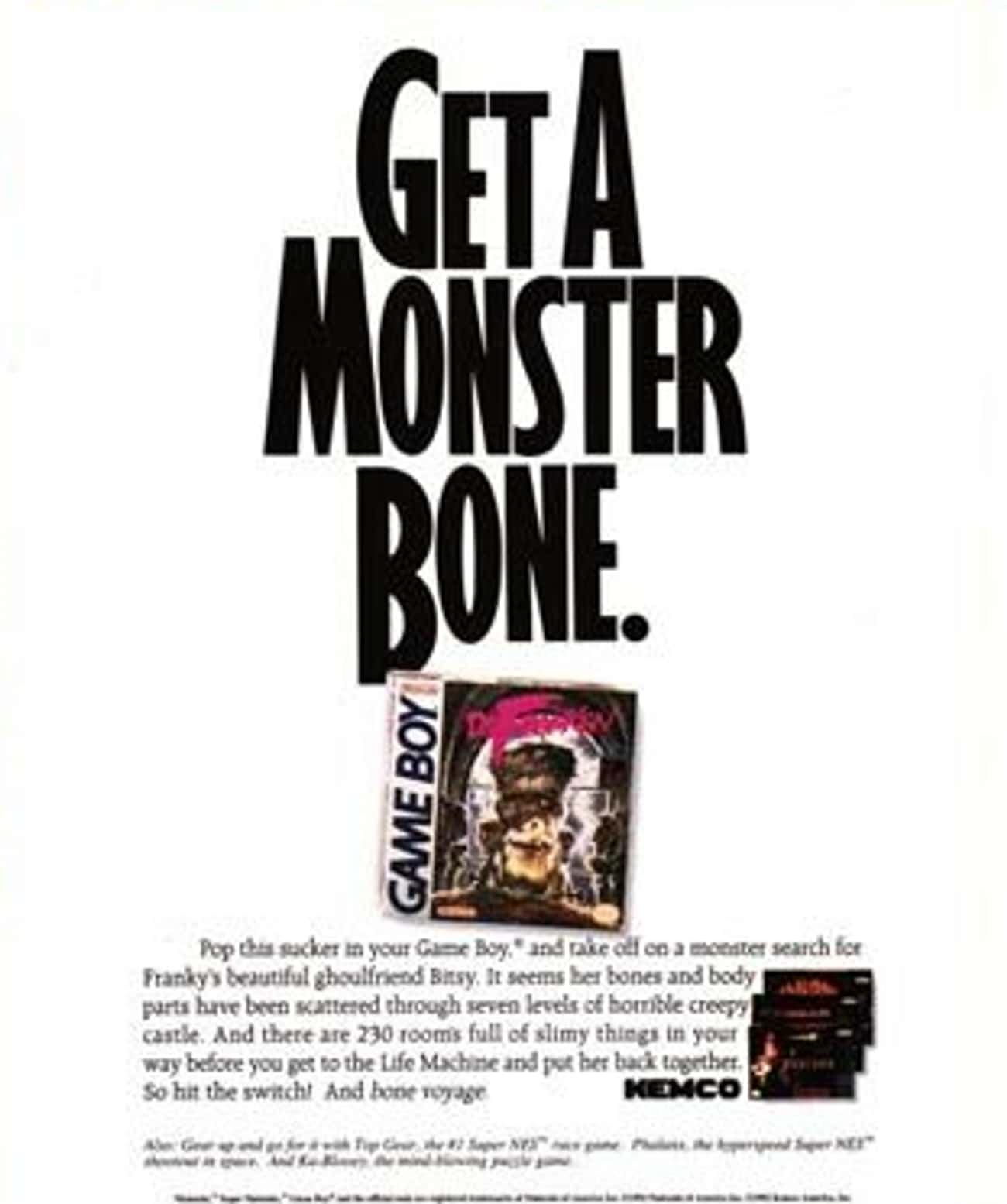 Vintage Gaming Ads - game boy - Geta Monster Bone Pop this sucker in your Game Boy, and take off on a monster search for Franky's beautiful ghoulfriend Bitsy. It seems her bones and body parts have been scattered through seven levels of horrible creepy ca