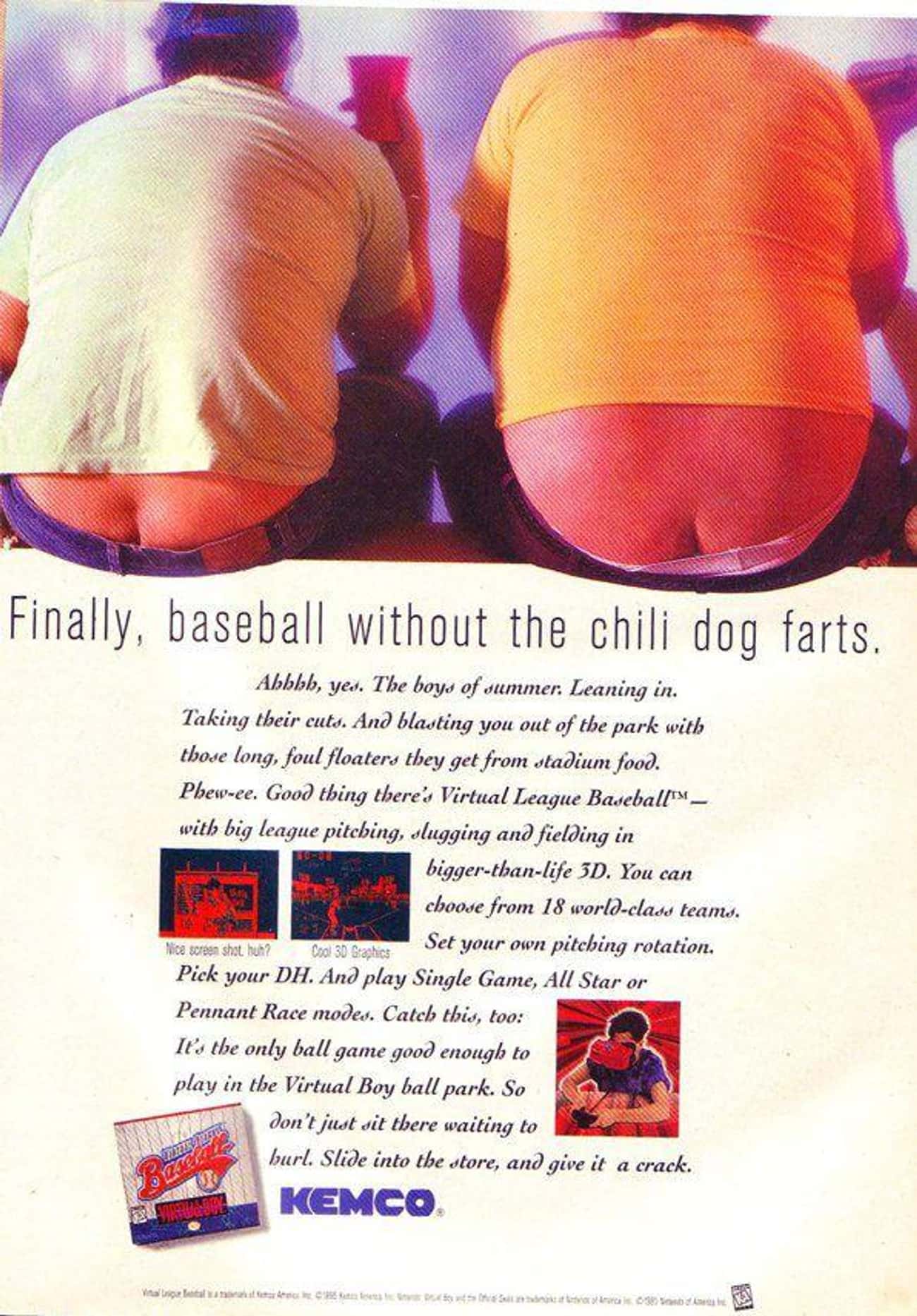 Vintage Gaming Ads - chili dog farts - Finally, baseball without the chili dog farts. Abbbb, yes. The boys of summer. Leaning in. Taking their cuts. And blasting you out of the park with those long, foul floaters they get from stadium food. Phewee. Good t