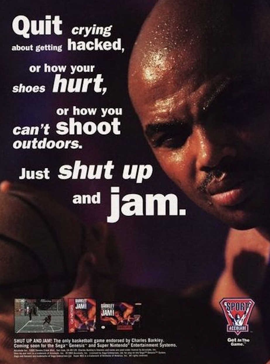 Vintage Gaming Ads - sega print ad - Quit crying about getting hacked, or how your shoes hurt, or how you can't shoot outdoors. Just shut up and jam. Jami Araly Jami Shut Up And Jam The only basketball game endorsed by Charles Barkley Coming soon for the 