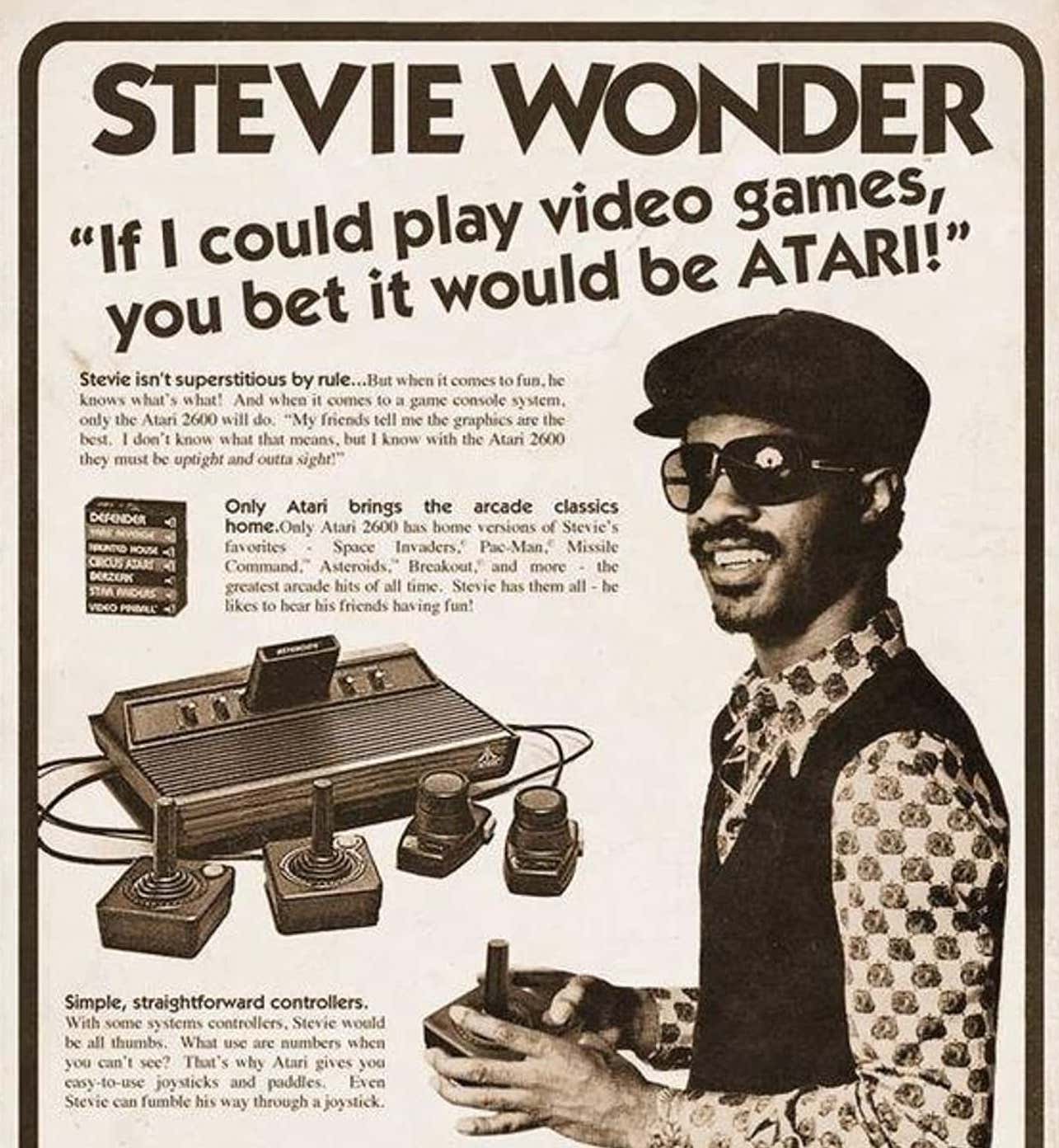 Vintage Gaming Ads - stevie wonder atari - Stevie Wonder "If I could play video games, you bet it would be Atari!" Stevie isn't superstitious by rule...But when it comes to fun, he knows what's what! And when it comes to a game console system. only the At