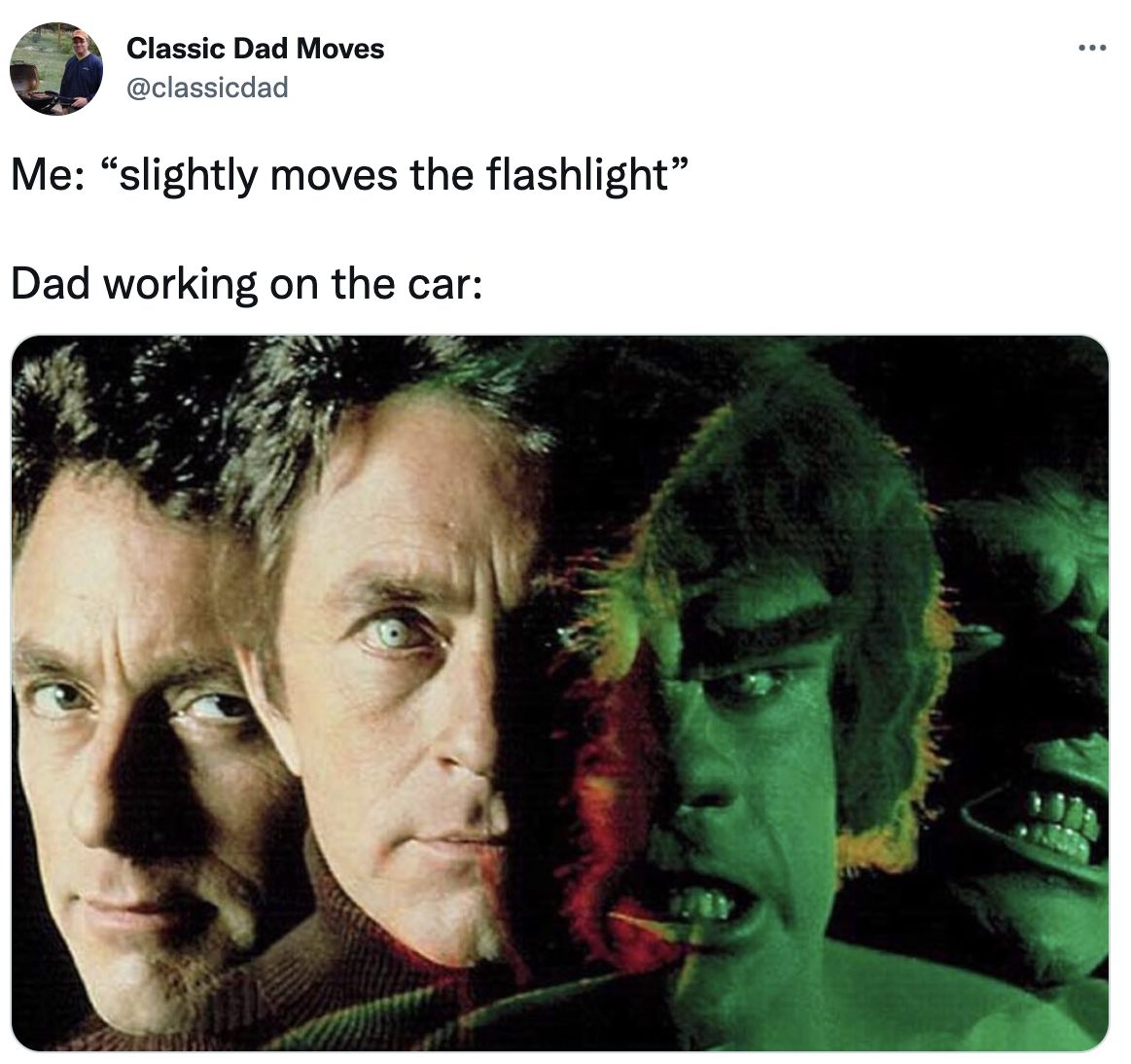 Dank Dad Memes - incredible hulk bill bixby - Classic Dad Moves Me "slightly moves the flashlight" Dad working on the car www