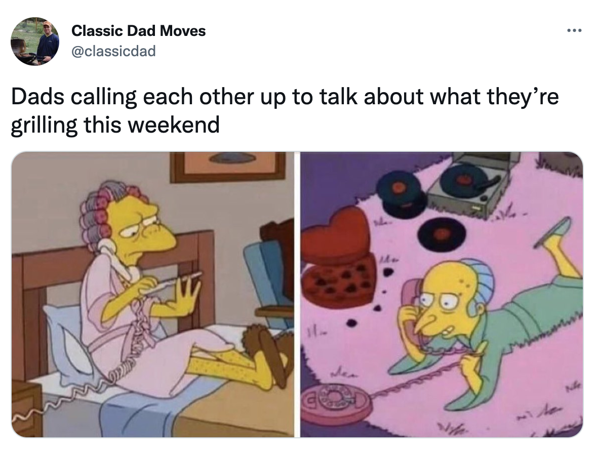 Dank Dad Memes - r bropill - Classic Dad Moves ... Dads calling each other up to talk about what they're grilling this weekend il. M