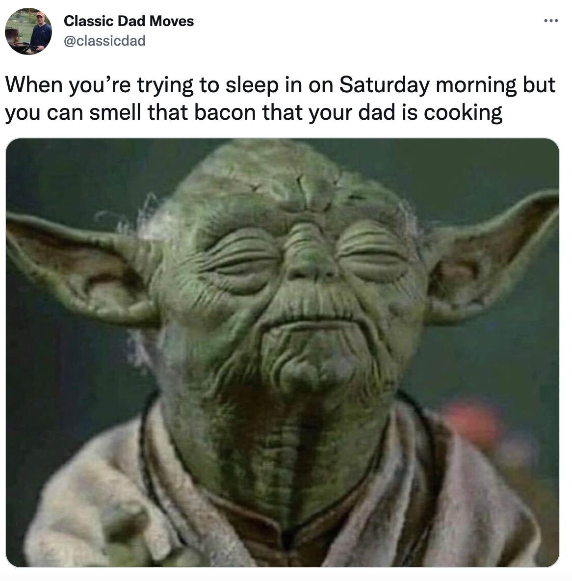 Dank Dad Memes - mom funny baby memes - Classic Dad Moves When you're trying to sleep in on Saturday morning but you can smell that bacon that your dad is cooking