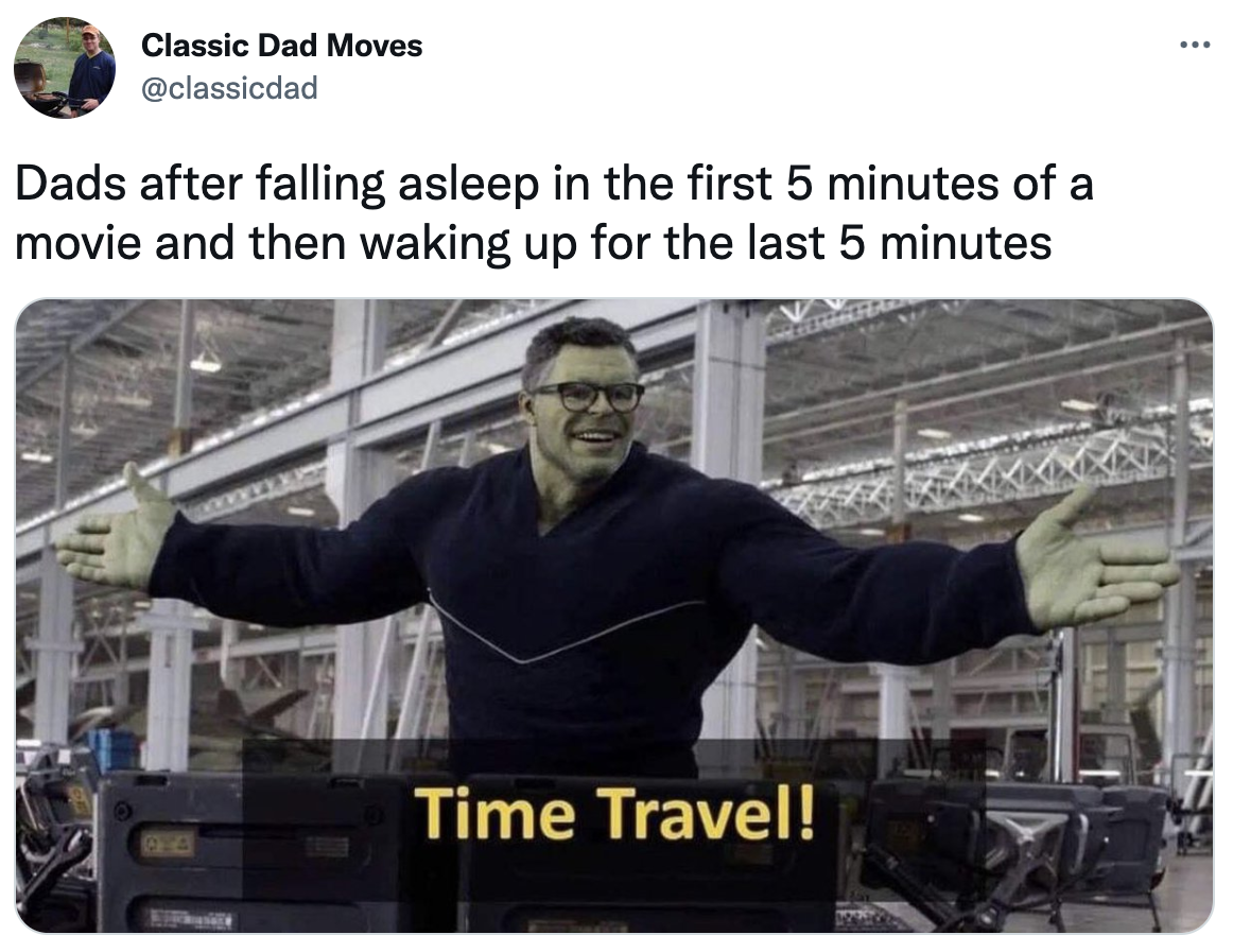 Dank Dad Memes - hulk time travel meme template - Classic Dad Moves Dads after falling asleep in the first 5 minutes of a movie and then waking up for the last 5 minutes Time Travel! Wine www