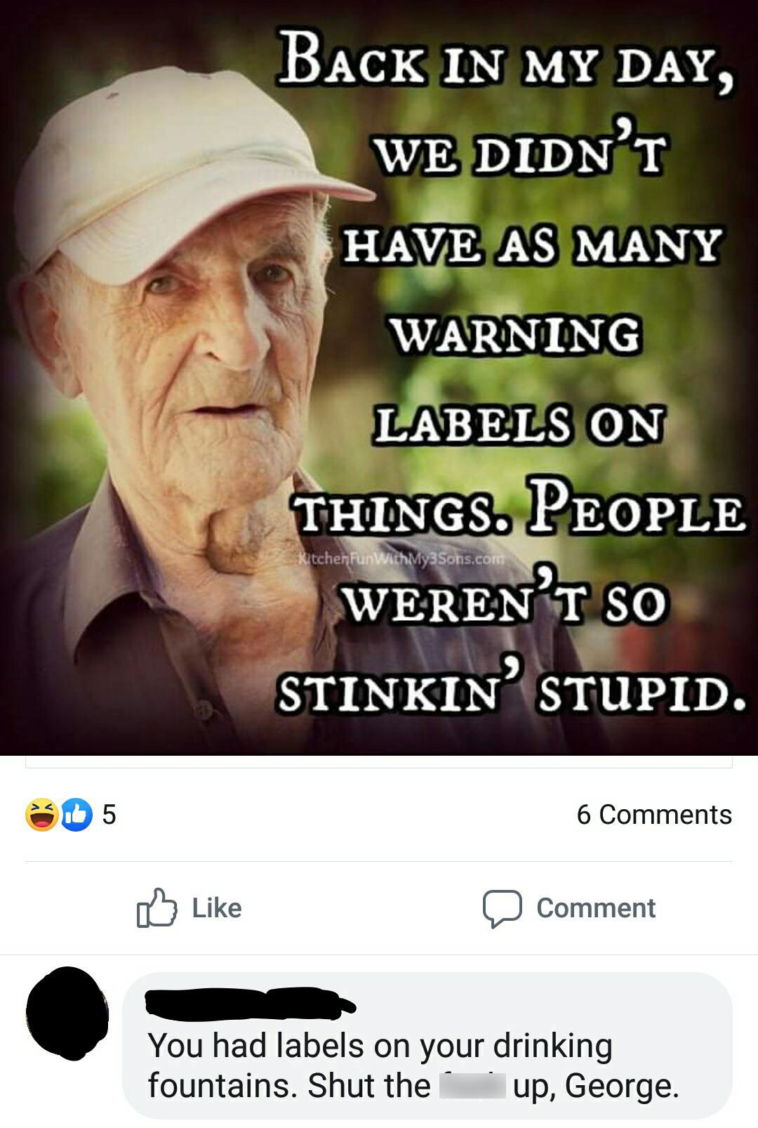 witty comebacks sick burns - 5 Back In My Day, We Didn'T Have As Many Warning Labels On Things. People Kitchen FunWithMy3Sons.com Weren'T So Stinkin Stupid. 6 Comment You had labels on your drinking fountains. Shut the fuck up, George.