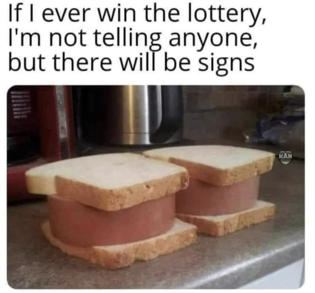 funny memes and pics - if i ever win the lottery i m not telling but there will be signs - If I ever win the lottery, I'm not telling anyone, but there will be signs Man