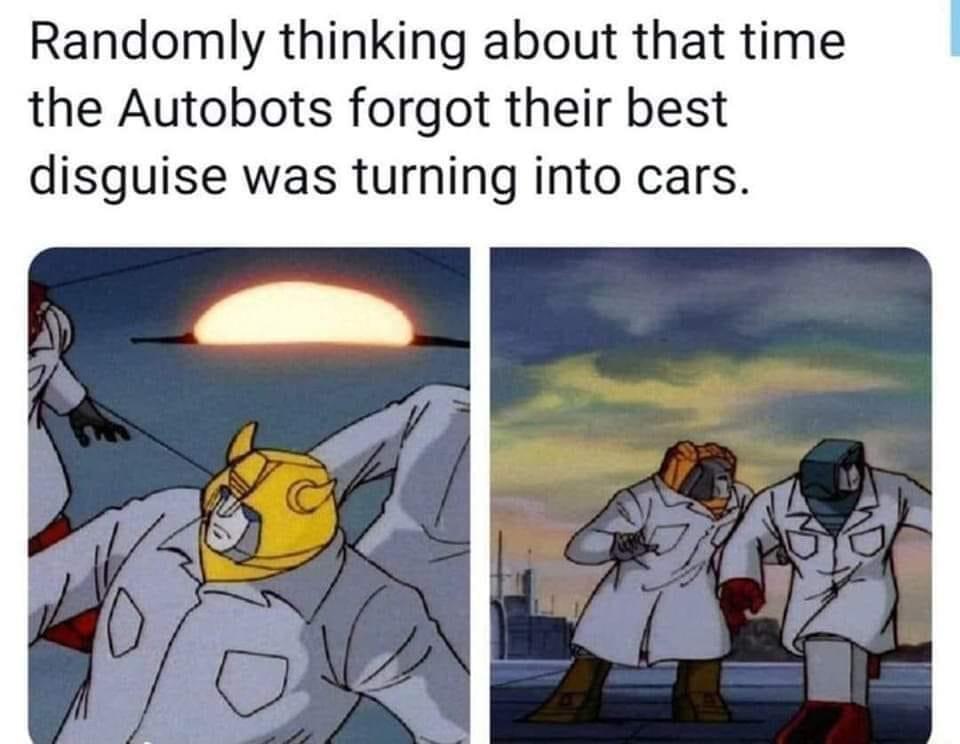 funny memes and pics - autobots in lab coats - Randomly thinking about that time the Autobots forgot their best disguise was turning into cars.