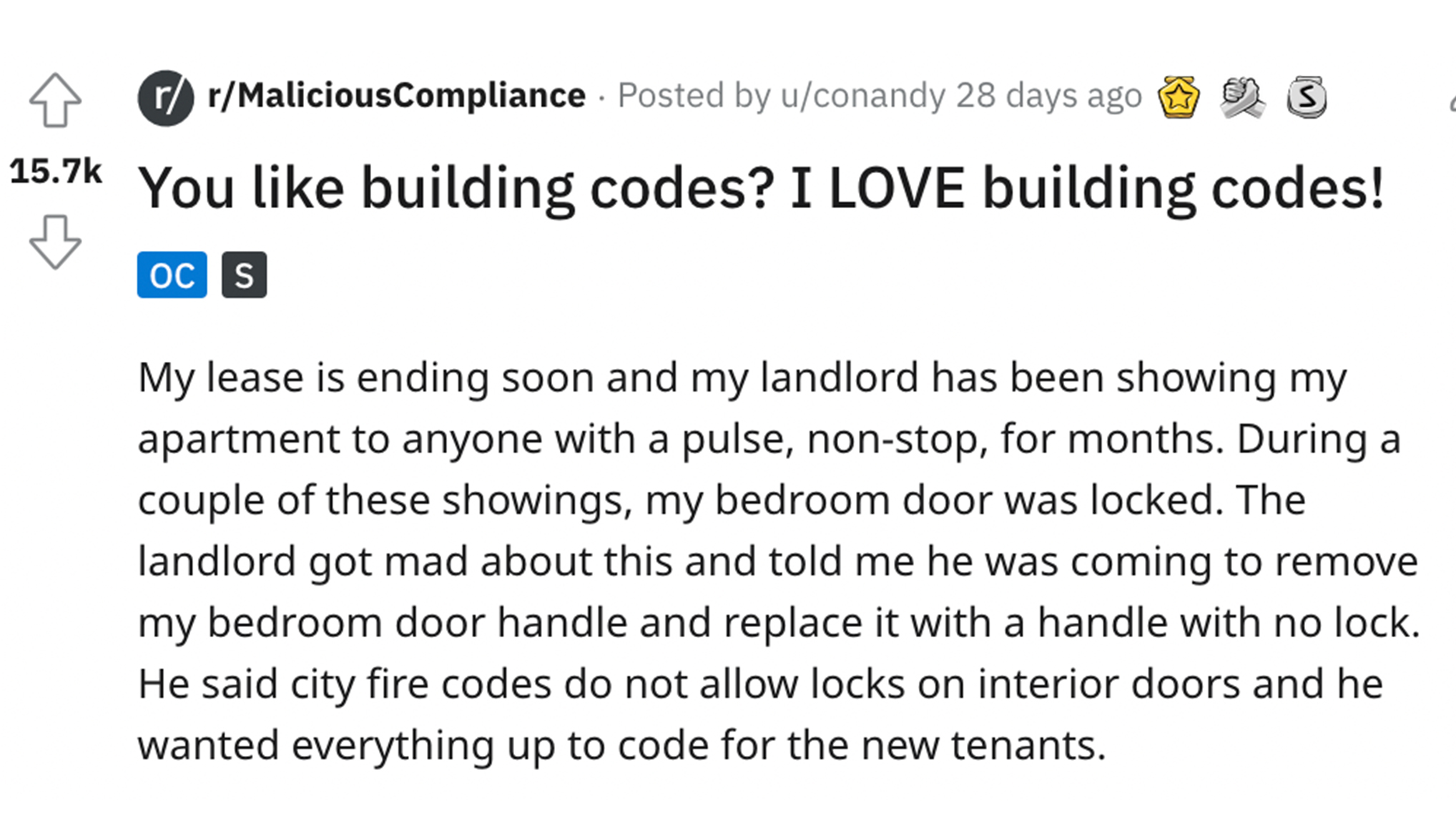 Tenant Tells Off Landlord - 3 rrMaliciousCompliance Posted by uconandy 28 days ago You building codes? I Love building codes! Oc S My lease is ending soon and my landlord has been showing my apartment to anyone with a pulse, nonstop, for months. During a 
