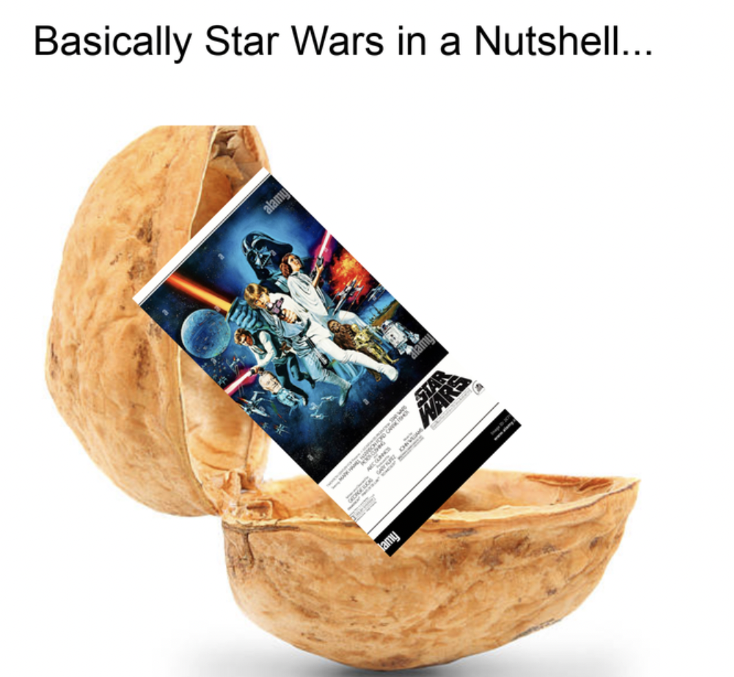 Anti-Memes - star wars a new hope - Basically Star Wars in a Nutshell... amy
