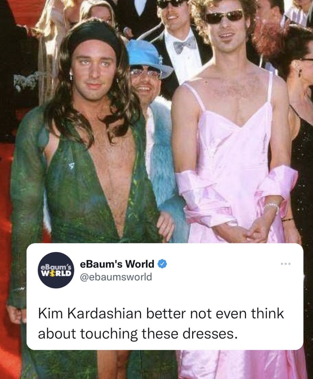 eBaum's World original memes - trey parker matt stone acid at oscars - eBaum's eBaum's World World Kim Kardashian better not even think about touching these dresses.