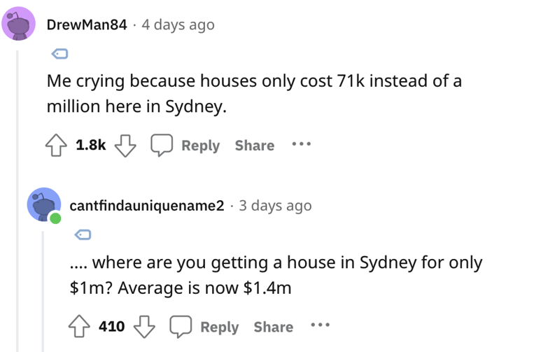 Reddit Trash Neighbor story - create - DrewMan84 4 days ago Me crying because houses only cost 71k instead of a million here in Sydney. ... cantfindauniquename2 3 days ago where are you getting a house in Sydney for only $1m? Average is now $1.4m 410
