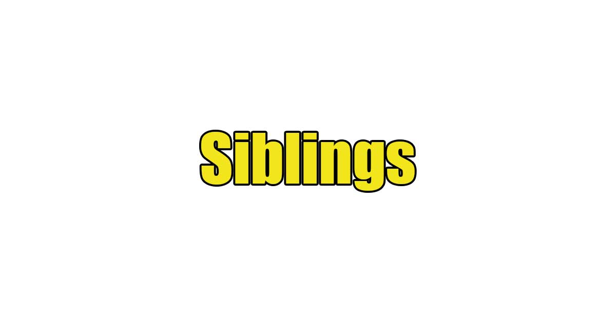 - Siblings