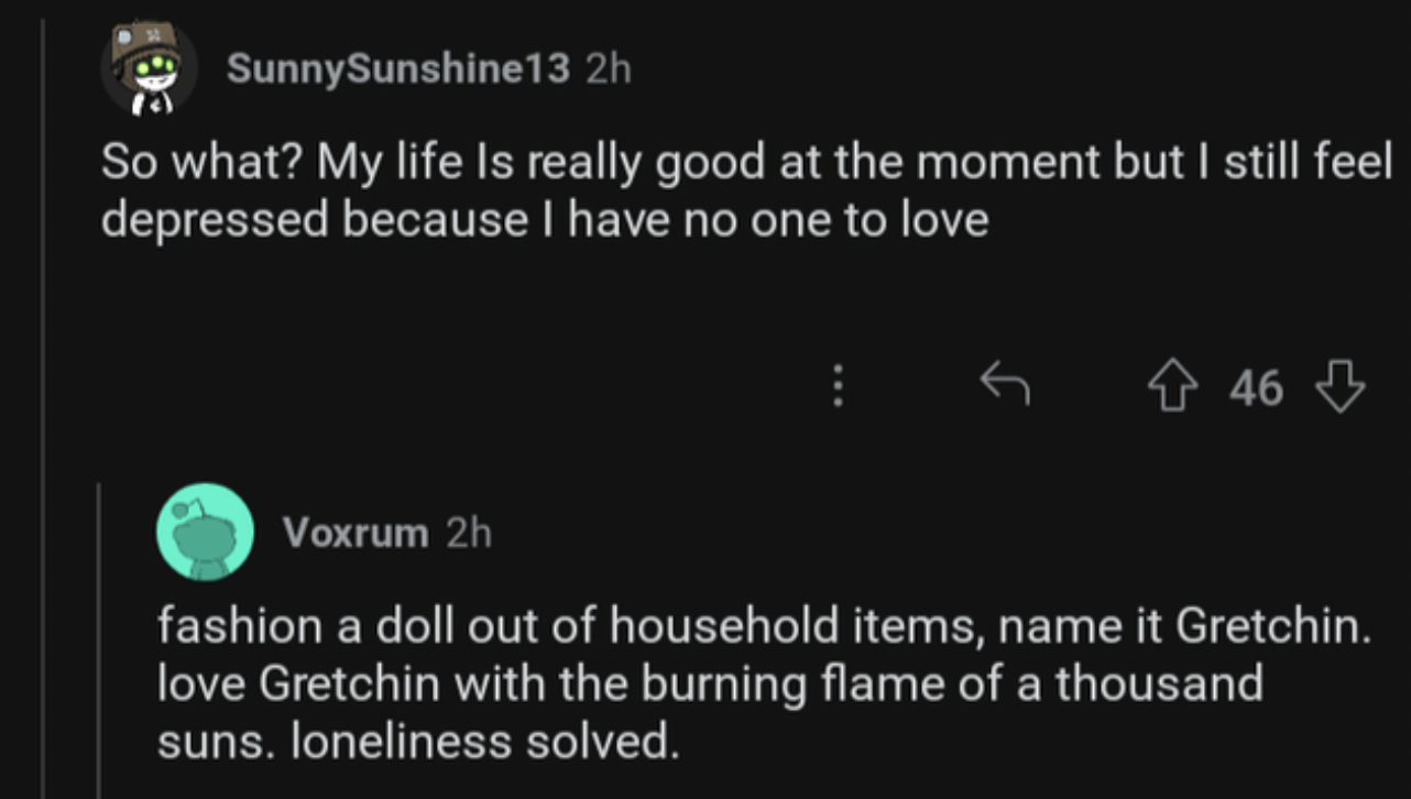 Oddly Specific Pictures - So what? My life is really good at the moment but I still feel depressed because I have no one to love fashion a doll out of household items, name it Gretchin. love Gretchin with the burning flame of a thousand suns