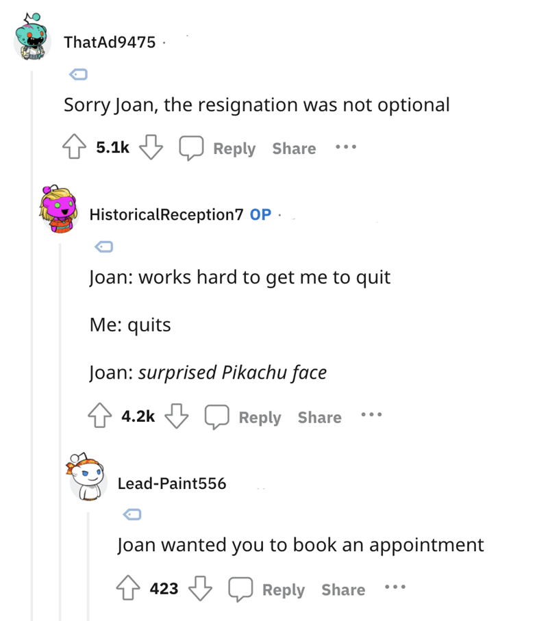 Karen Boss Refuses Resignation -  Sorry Joan, the resignation was not optional Historical Reception7 Op. Joan works hard to get me to quit Me quits Joan surprised Pikachu face LeadPaint556 Joan wanted you to book an appointment 423