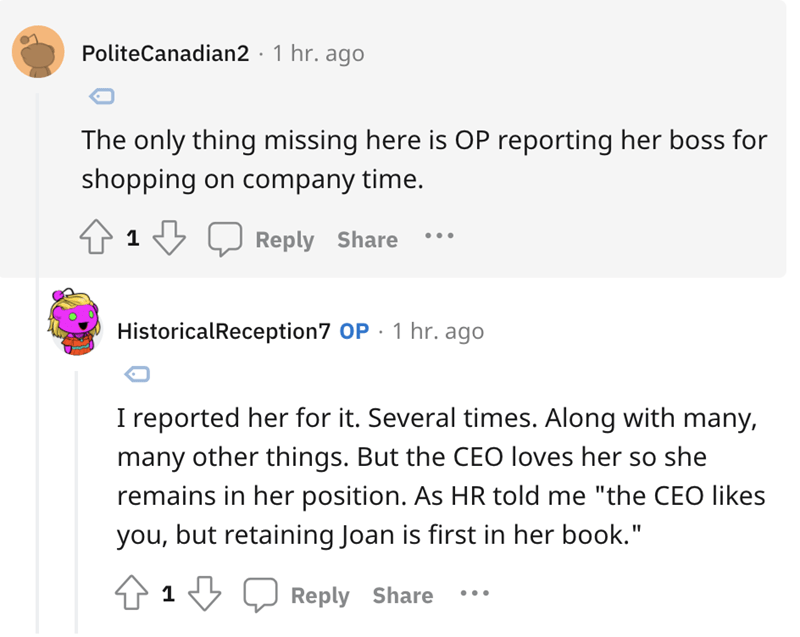 Karen Boss Refuses Resignation -  The only thing missing here is Op reporting her boss for shopping on company time. 413 ... Historical Reception7 Op 1 hr. ago I reported her for it. Several times. Along with many, many other things. But the Ceo loves her