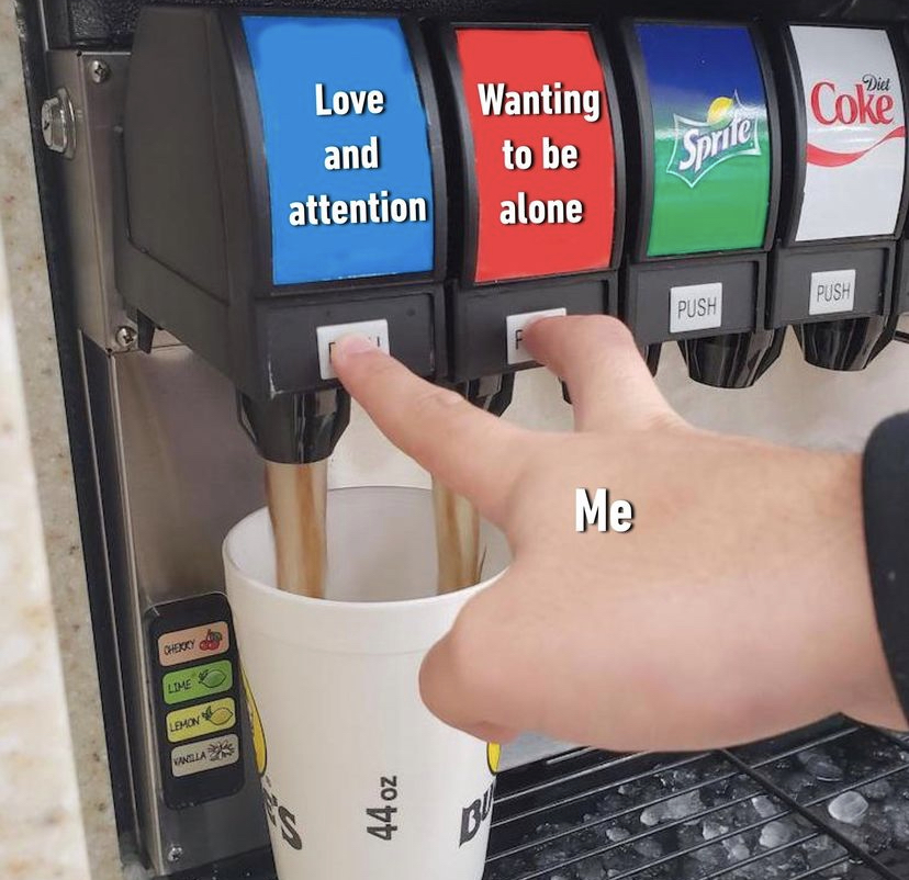 funny memes - weak spot meme - Cherry Lime Lohin Lases Love and attention S 44 oz Wanting to be alone Me Sprite Push Coke Push