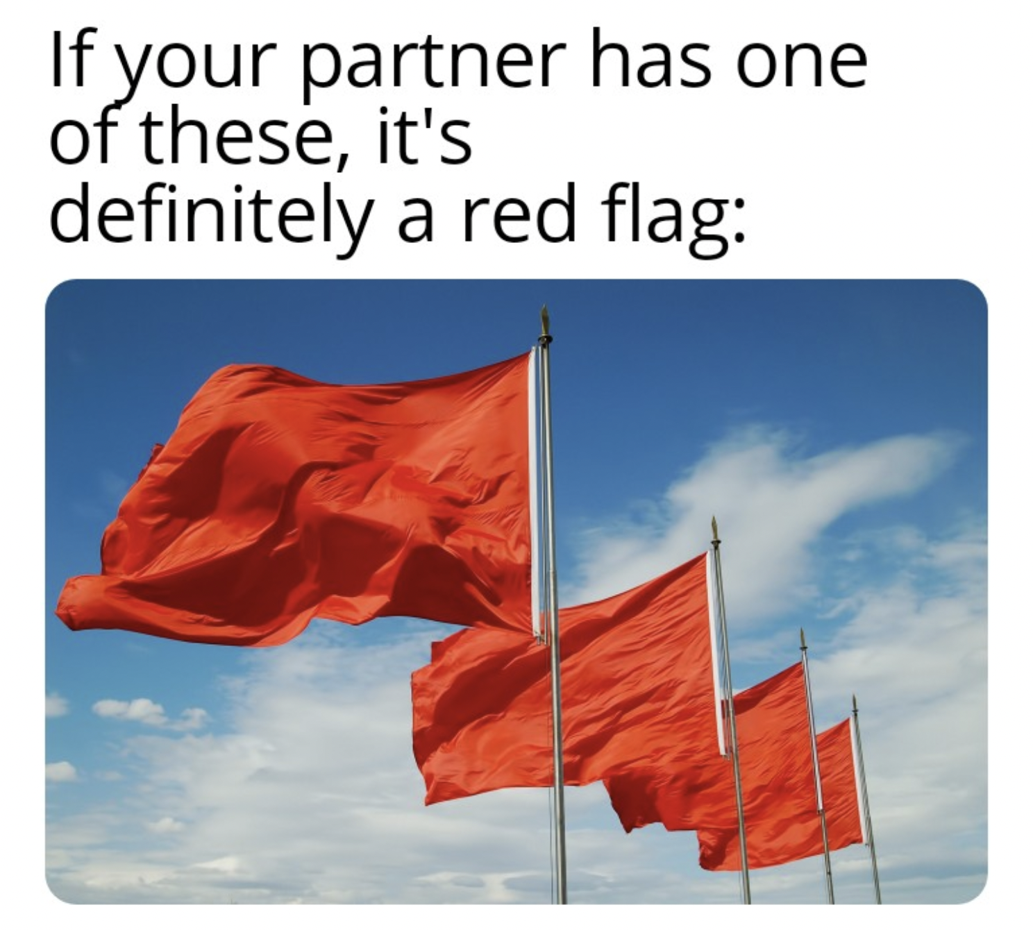 Anti-Memes - Tell the Truth - red flag - If your partner has one of these, it's definitely a red flag